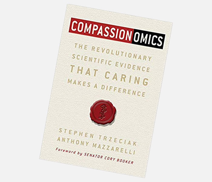 Compassionomics by Dr. Stephen Trzeciak and Dr. Anthony Mazzarelli